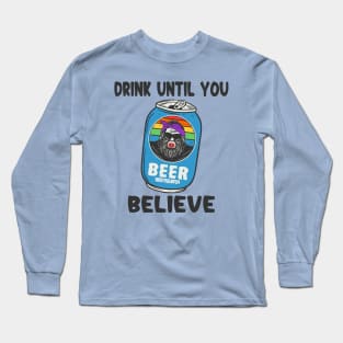 Drink Until You Believe Long Sleeve T-Shirt